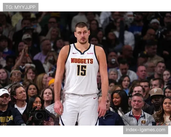 三节打卡：掘金主力第三节末段下场，约基奇仅出战28分钟